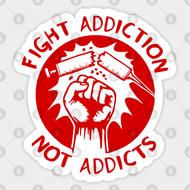 Fight Addiction Not Addicts - End the War On Drugs Sticker by SpaceDogLaika